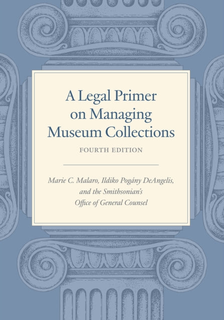 Book cover of: Legal Primer on Managing Museum Collections - Fourth Edition. By: Marie C. Malaro