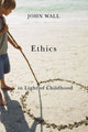 Book cover of: Ethics in Light of Childhood. By: John Wall