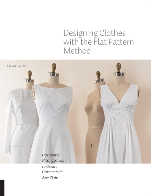 Book cover of: Designing Clothes with the Flat Pattern Method. By: Sara Alm