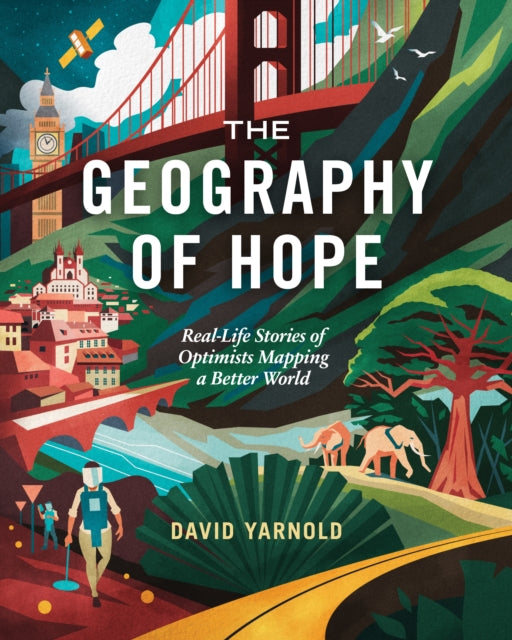 Geography of Hope, Real Life Stories of Optimists Mapping a Better World 9781589487413 David Yarnold
