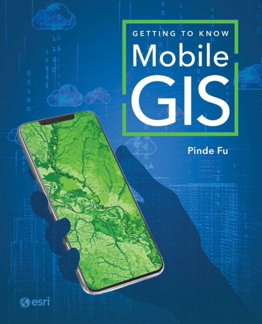 Book cover of: Getting to Know Mobile GIS. By: Pinde Fu
