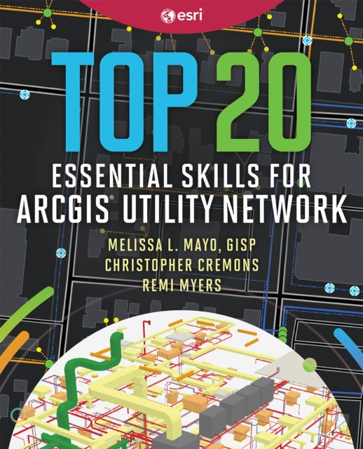 Book cover of: Top 20 Essential Skills for ArcGIS Utility Network