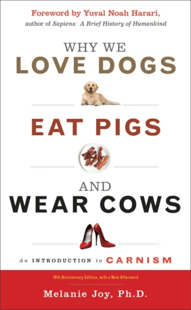 Book cover of: Why We Love Dogs, Eat Pigs, and Wear Cows. By: Melanie Joy PhD