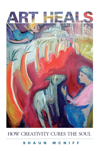 Book cover of: Art Heals. By: Shaun Mcniff