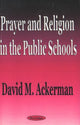 Book cover of: Prayer & Religion in the Public Schools. By: David M. Ackerman
