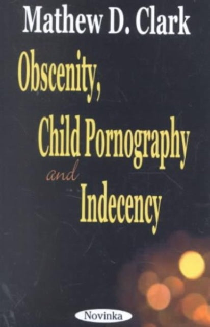 Book cover of: Obscenity, Child Pornography & Indecency