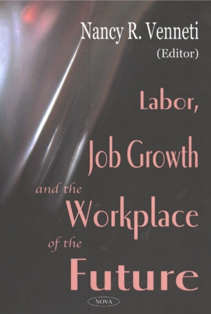 Book cover of: Labor, Job Growth & the Workplace of the Future. By: Nancy R. Venneti