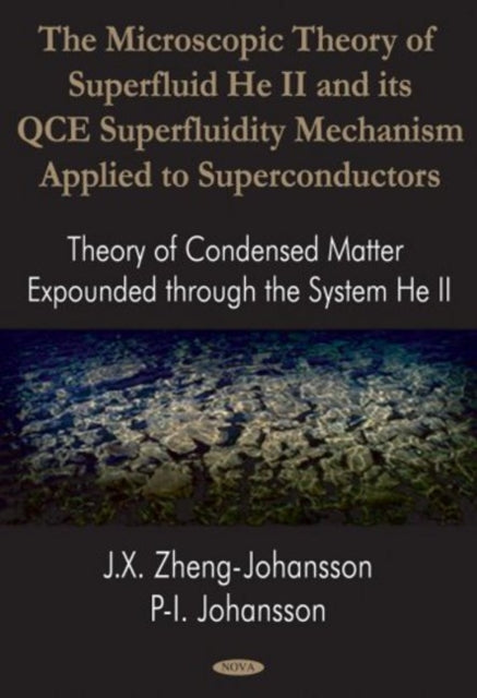 Book cover of: Microscopic Theory of Superfluid He II & Its Qce Superfluidity Mechanism Applied to Superconductors. By: J. X. Zheng-Johansson