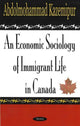 Book cover of: Economic Sociology of Immigrant Life in Canada. By: Abdolmohammad Kazemipur
