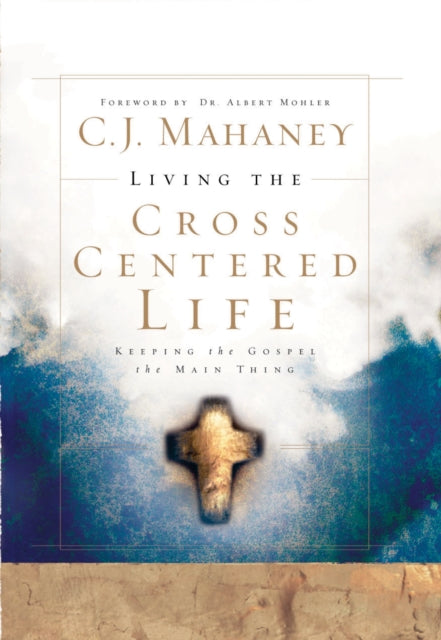 Book cover of: Living the Cross Centered Life
