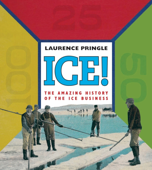 Book cover of: Ice! The Amazing History. By: Laurence Pringle