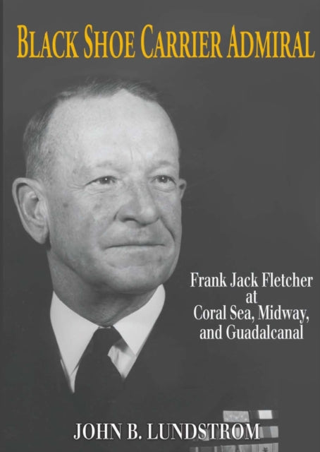 Book cover of: Black Shoe Carrier Admiral. By: Lundstrom John B.