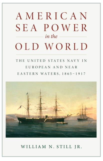 Book cover of: American Sea Power in the Old World. By: William N. Still, Jr.