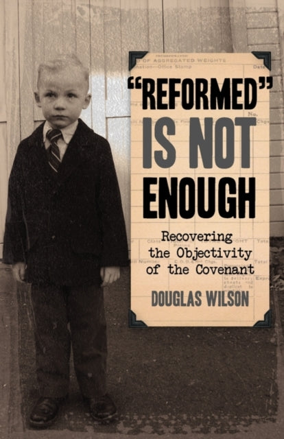 Book cover of: Reformed is Not Enough. By: Douglas Wilson