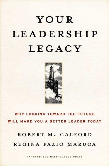Book cover of: Your Leadership Legacy. By: Robert M. Galford