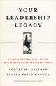 Book cover of: Your Leadership Legacy. By: Robert M. Galford