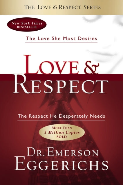 Love and   Respect, The Love She Most Desires; The Respect He Desperately Needs 9781591452461 Emerson Eggerichs