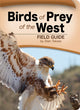 Book cover of: Birds of Prey of the West Field Guide