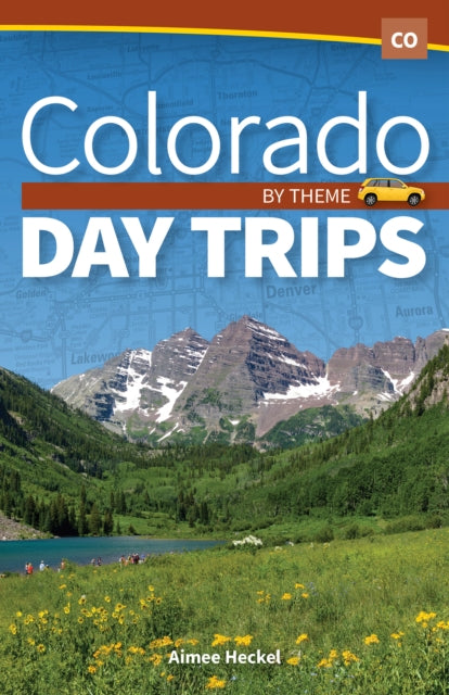 Book cover of: Colorado Day Trips by Theme. By: Aimee Heckel