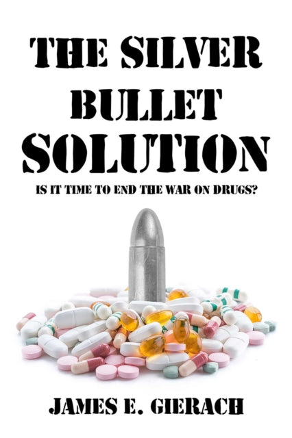 Book cover of: Silver Bullet Solution. By: James E. Gierach