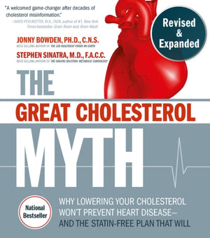 Great Cholesterol Myth, Revised and Expanded, Why Lowering Your Cholesterol Won't Prevent Heart Disease--and the Statin-Free Plan that Will - National Bestseller