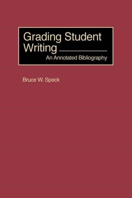 Book cover of: Grading Student Writing. By: Bruce W. Speck