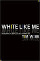 Book cover of: White Like Me. By: Tim J. Wise