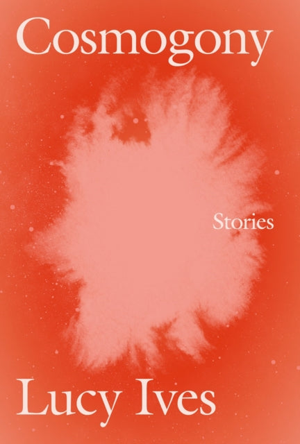 Book cover of: Cosmogony. By: Lucy Ives