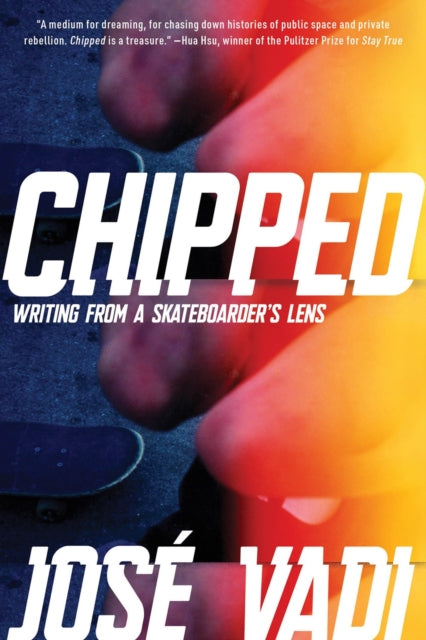 Chipped, Writing From a Skateboarder's Lens 9781593767976 José Vadi