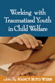 Book cover of: Working with Traumatized Youth in Child Welfare