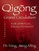 Book cover of: Qigong Grand Circulation For Spiritual Enlightenment. By: Jwing-Ming Yang