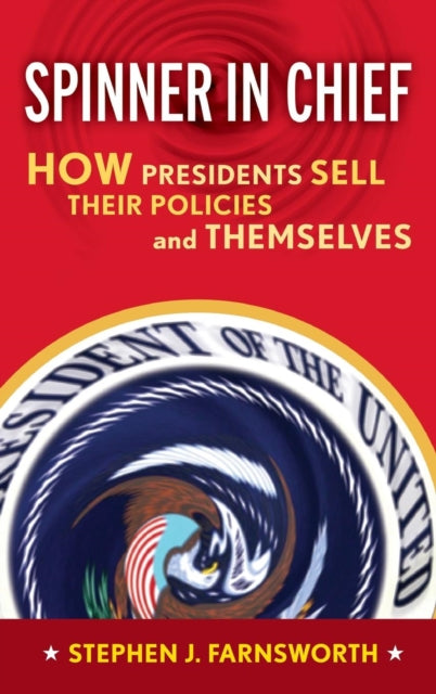 Book cover of: Spinner in Chief. By: Stephen J. Farnsworth