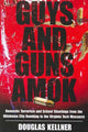Book cover of: Guys and Guns Amok. By: Douglas Kellner