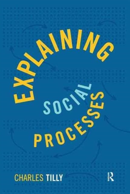 Book cover of: Explaining Social Processes. By: Charles Tilly