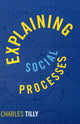 Book cover of: Explaining Social Processes. By: Charles Tilly