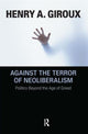 Book cover of: Against the Terror of Neoliberalism. By: Henry A. Giroux
