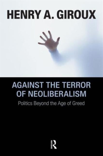 Book cover of: Against the Terror of Neoliberalism. By: Henry A. Giroux