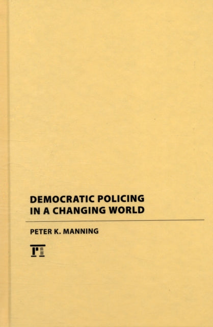 Book cover of: Democratic Policing in a Changing World. By: Peter K. Manning