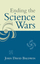 Book cover of: Ending the Science Wars. By: Baldwin, John D.