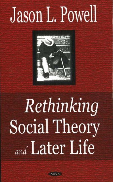 Book cover of: Rethinking Social Theory & Later Life. By: Jason L. Powell