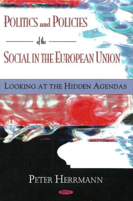 Book cover of: Politics & Policies of the Social in the European Union. By: Peter Herrmann