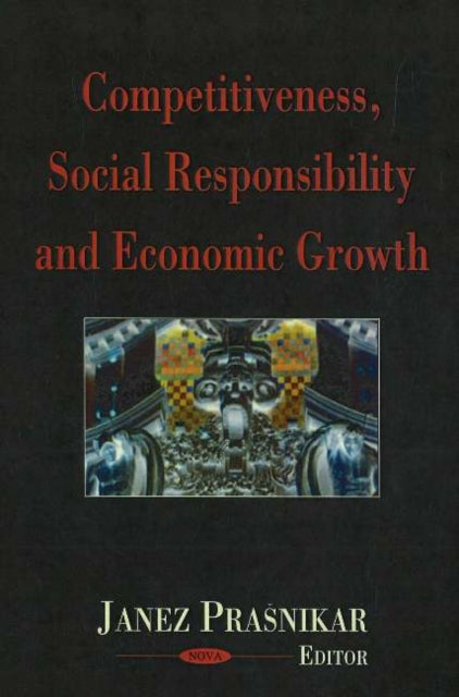 Book cover of: Competitiveness, Social Responsibility & Economic Growth