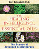 Book cover of: Healing Intelligence of Essential Oils. By: Kurt Schnaubelt