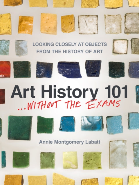 Book cover of: Art History 101... Without the Exams. By: Annie Labatt