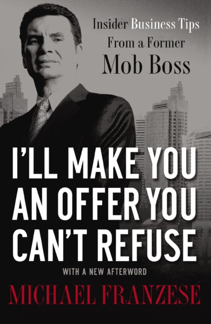 Book cover of: I'll Make You an Offer You Can't Refuse. By: Michael Franzese