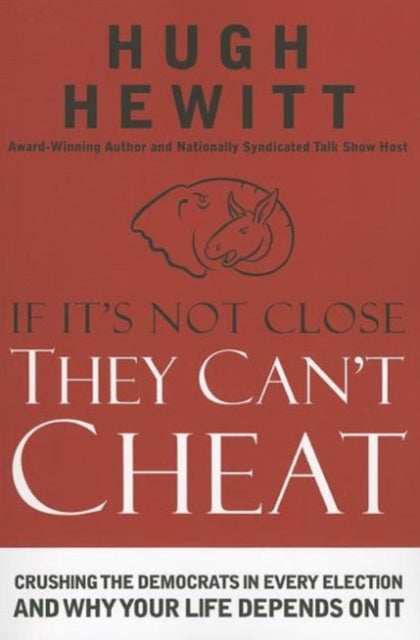 Book cover of: If It's Not Close, They Can't Cheat. By: Hugh Hewitt