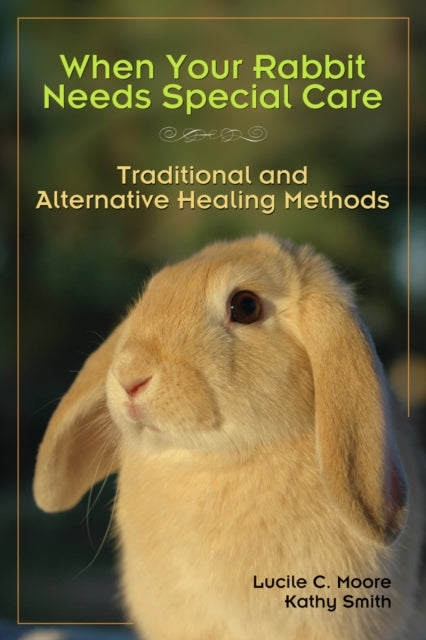 Book cover of: When Your Rabbit Needs Special Care. By: Lucile C. Moore