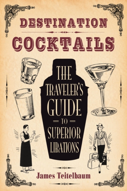 Book cover of: Destination: Cocktails. By: James Teitelbaum