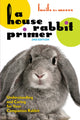 Book cover of: House Rabbit Primer, 2nd Edition. By: Lucile C. Moore