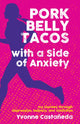 Book cover of: Pork Belly Tacos with a Side of Anxiety